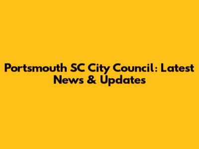 Portsmouth SC City Council: Latest News & Updates